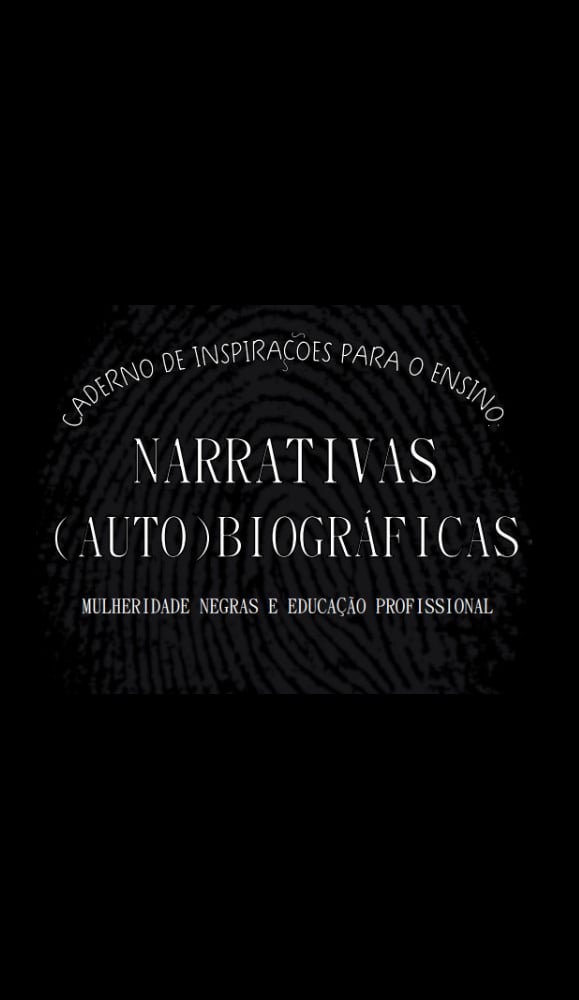 Caderno de Inspirações para o Ensino: Narrativas (Auto)biográficas: Mulheridade Negras na Educação Profissional